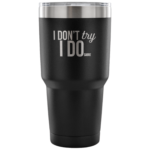 I Don't Try, I DO Cup