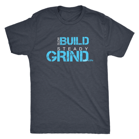Slow Build Steady Grind Mens Triblend T-Shirt